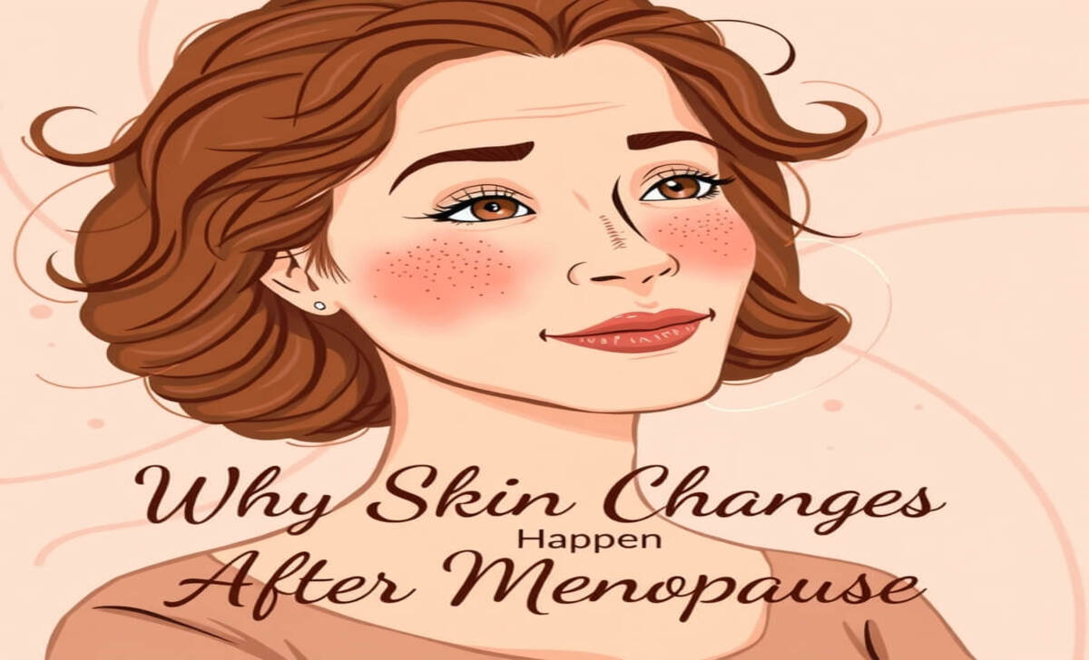 Why Skin Changes Happen After Menopause