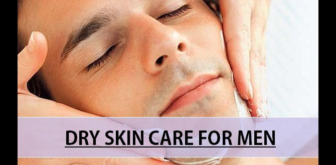 Additional tips for managing dry skin gentle dry skin routine for men Additional tips for managing dry skin gentle dry skin routine for men