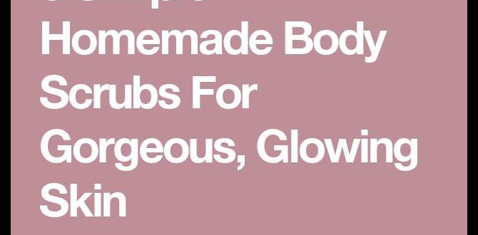 best homemade body scrubs for glowing skin best homemade body scrubs for glowing skin