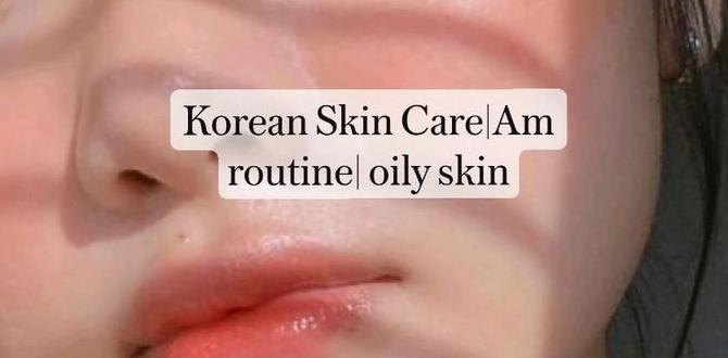 customized korean skin routine for oily skin customized korean skin routine for oily skin