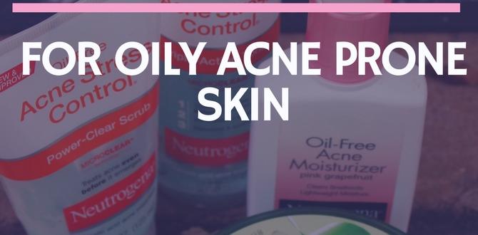 monthly oily skin routine for acne